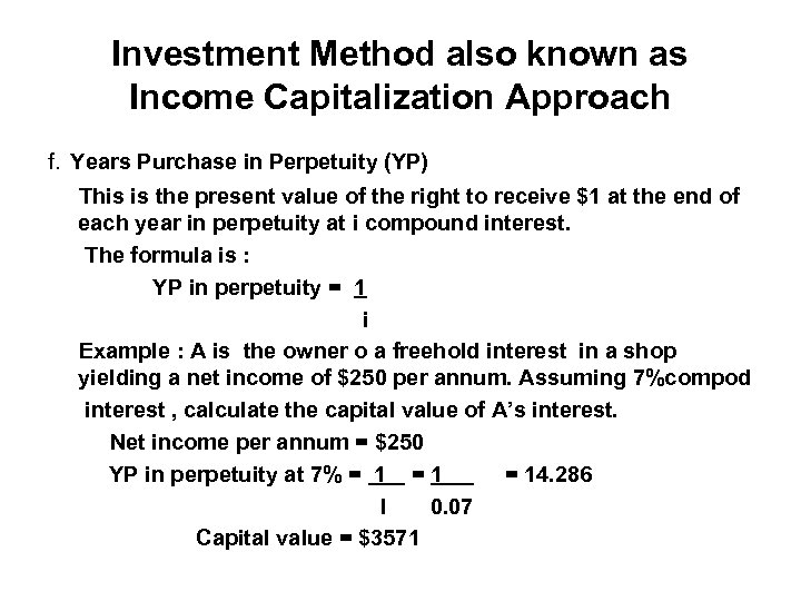 Investment Method also known as Income Capitalization Approach f. Years Purchase in Perpetuity (YP)