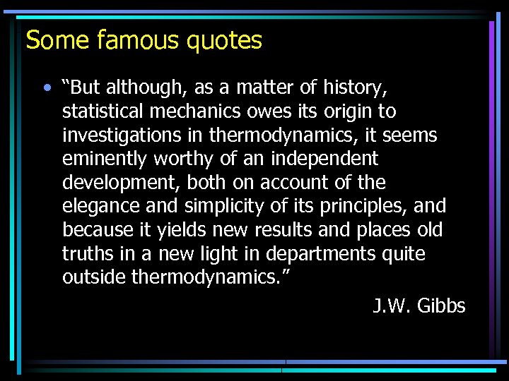 Some famous quotes • “But although, as a matter of history, statistical mechanics owes
