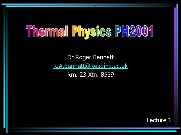 Dr Roger Bennett R. A. Bennett@Reading. ac. uk Rm. 23 Xtn. 8559 Lecture 2