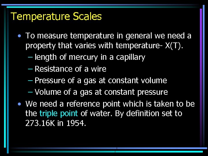 Temperature Scales • To measure temperature in general we need a property that varies