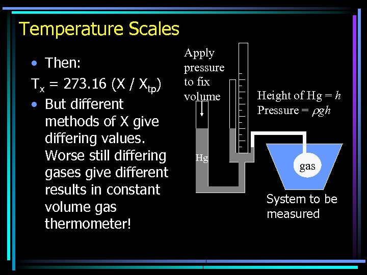 Temperature Scales • Then: Tx = 273. 16 (X / Xtp) • But different