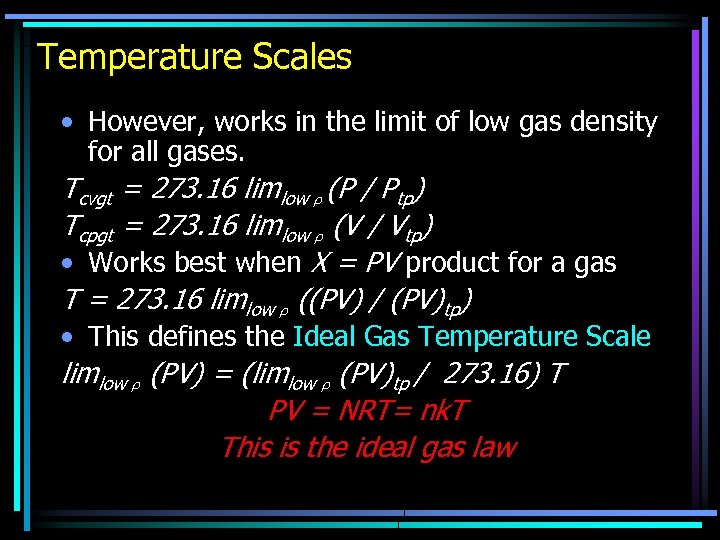 Temperature Scales • However, works in the limit of low gas density for all