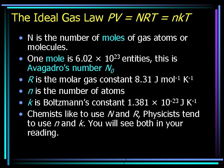 The Ideal Gas Law PV = NRT = nk. T • N is the