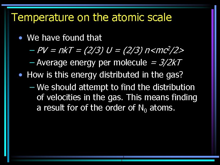 Temperature on the atomic scale • We have found that – PV = nk.
