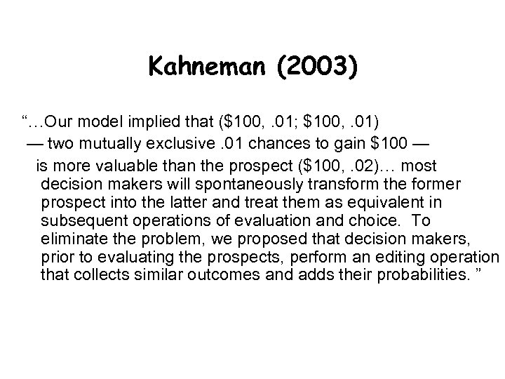 Kahneman (2003) “…Our model implied that ($100, . 01; $100, . 01) — two