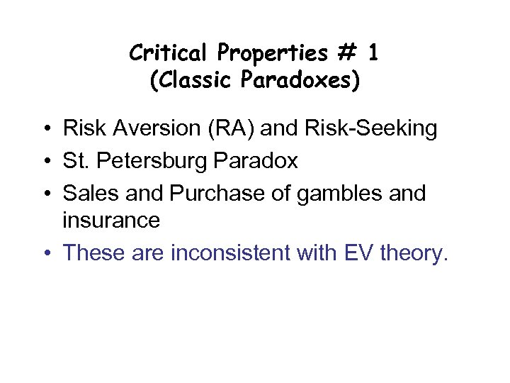 Critical Properties # 1 (Classic Paradoxes) • Risk Aversion (RA) and Risk-Seeking • St.