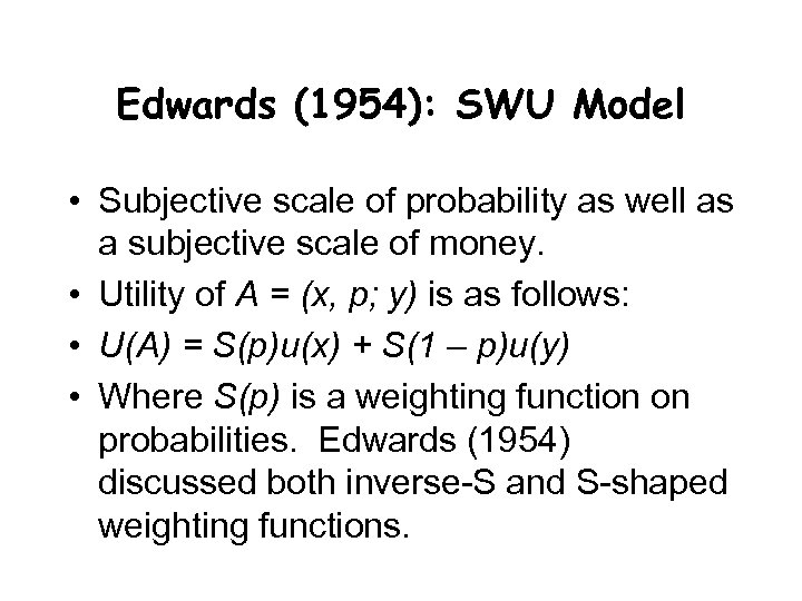 Edwards (1954): SWU Model • Subjective scale of probability as well as a subjective