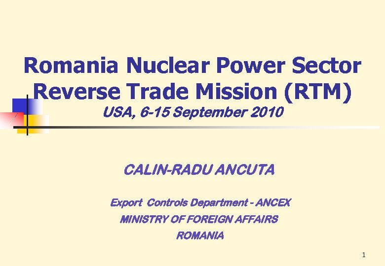 Romania Nuclear Power Sector Reverse Trade Mission (RTM) USA, 6 -15 September 2010 CALIN-RADU