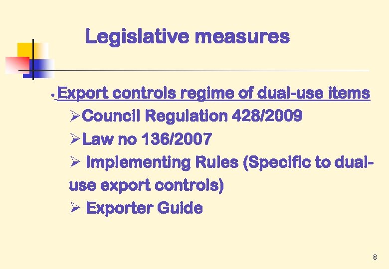 Legislative measures • Export controls regime of dual-use items ØCouncil Regulation 428/2009 ØLaw no