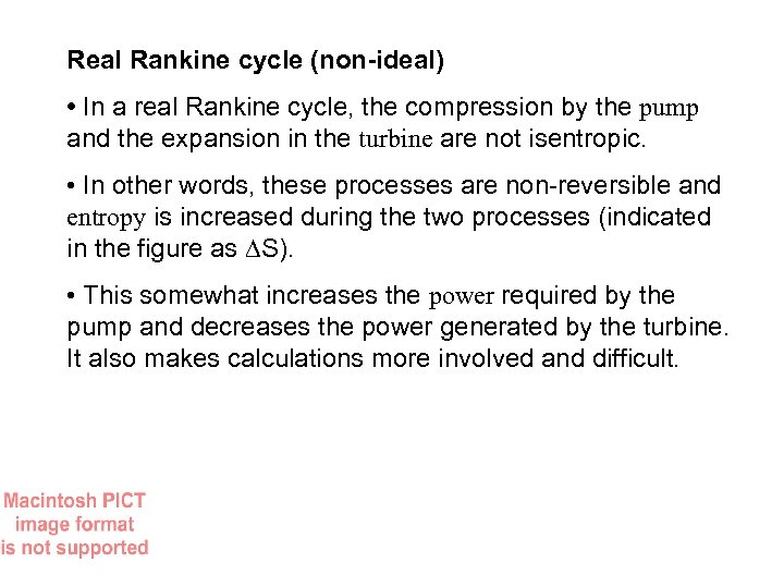 Real Rankine cycle (non-ideal) • In a real Rankine cycle, the compression by the
