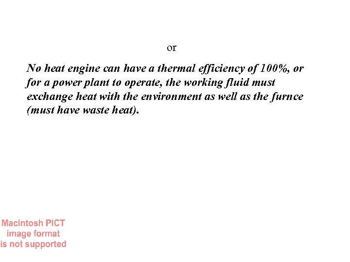 or No heat engine can have a thermal efficiency of 100%, or for a