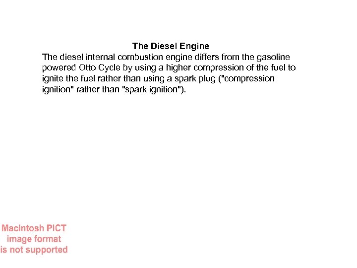 The Diesel Engine The diesel internal combustion engine differs from the gasoline powered Otto