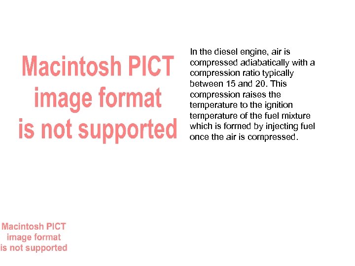 In the diesel engine, air is compressed adiabatically with a compression ratio typically between