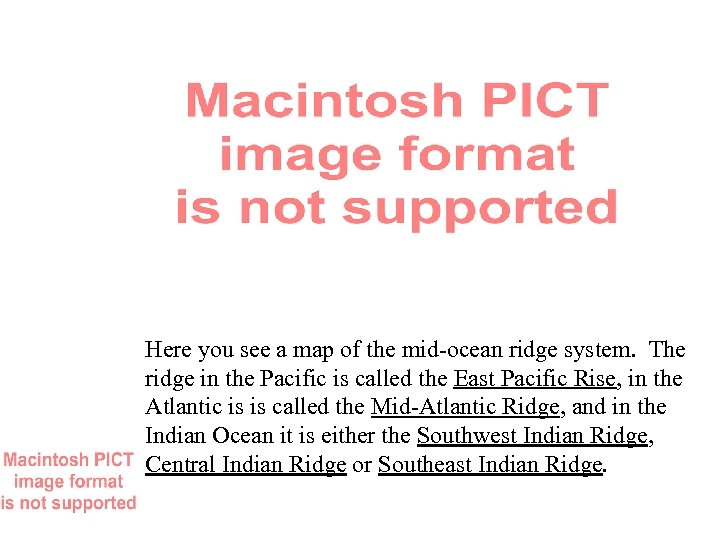 Here you see a map of the mid-ocean ridge system. The ridge in the
