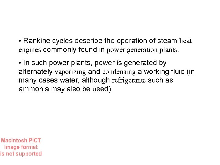  • Rankine cycles describe the operation of steam heat engines commonly found in