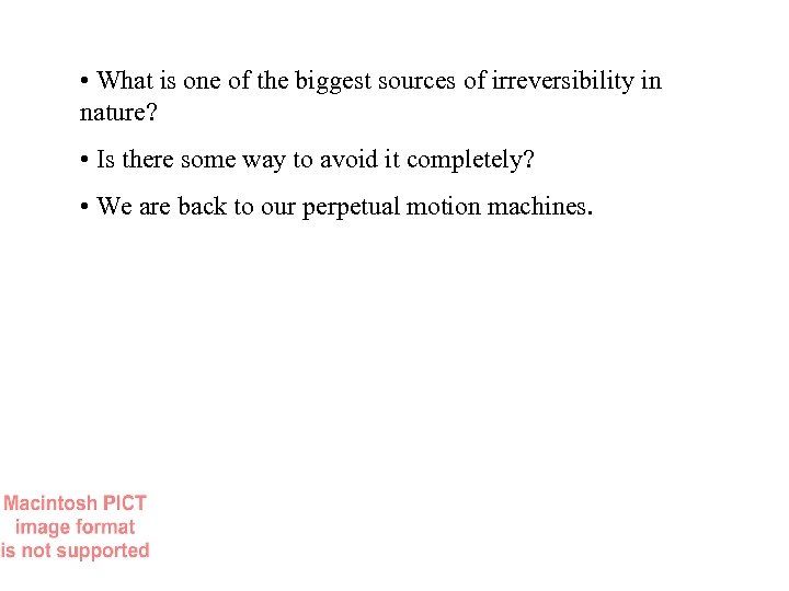  • What is one of the biggest sources of irreversibility in nature? •