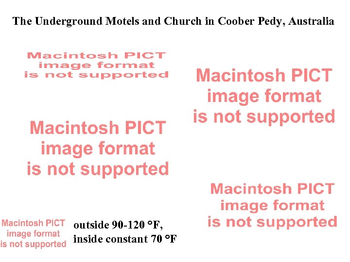 The Underground Motels and Church in Coober Pedy, Australia outside 90 -120 °F, inside