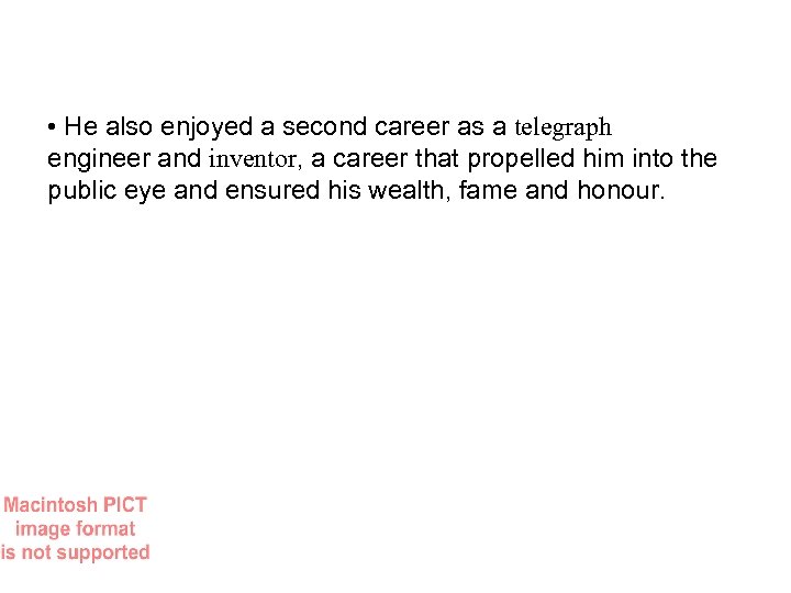  • He also enjoyed a second career as a telegraph engineer and inventor,