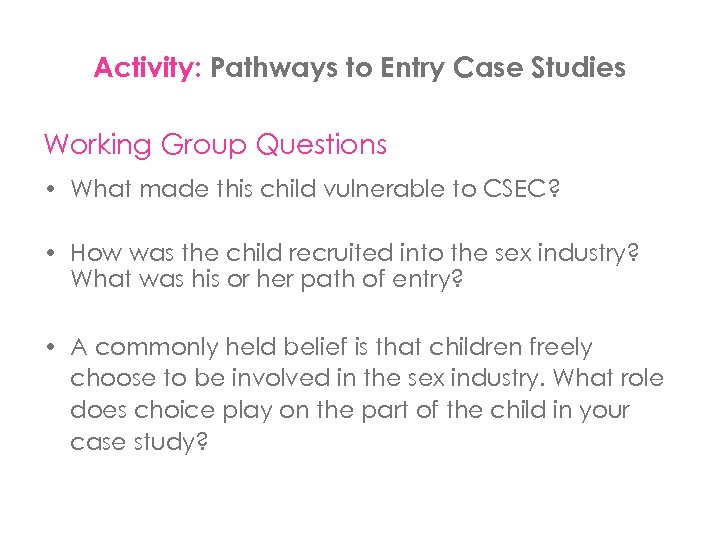 Activity: Pathways to Entry Case Studies Working Group Questions • What made this child