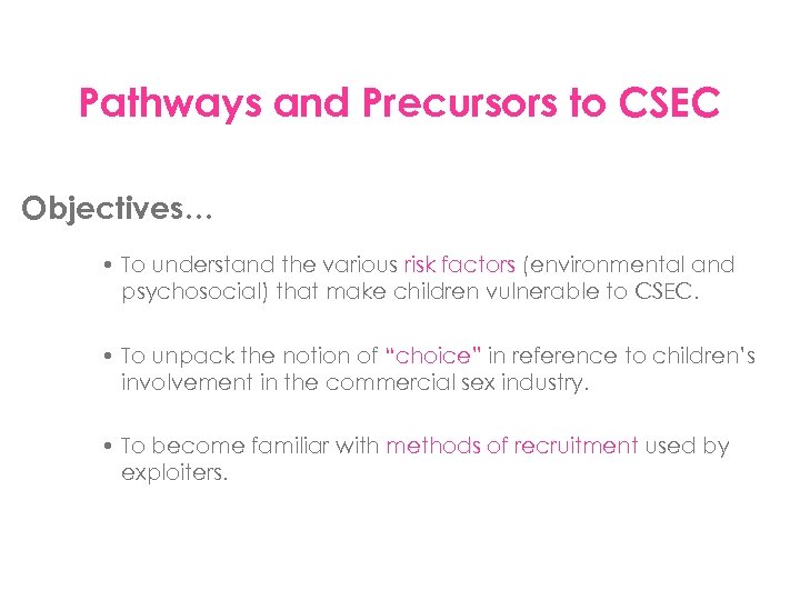 Pathways and Precursors to CSEC Objectives… • To understand the various risk factors (environmental