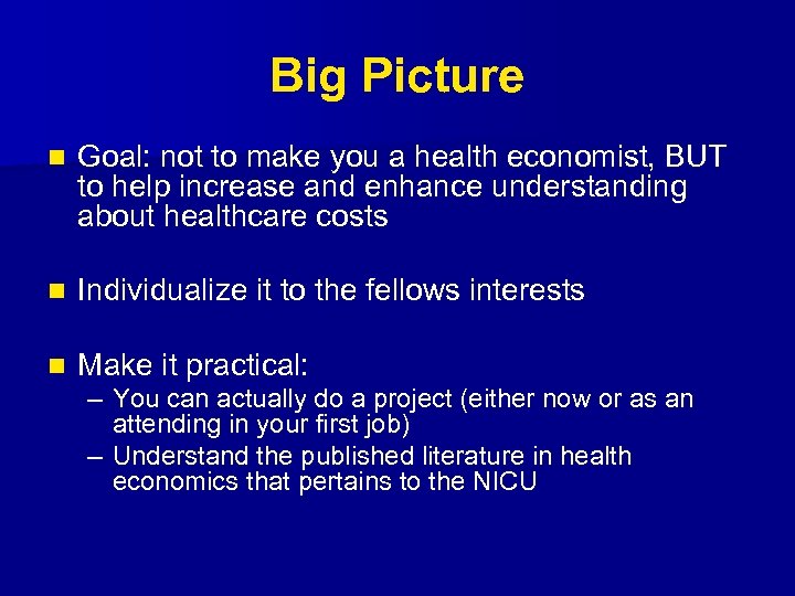 Big Picture n Goal: not to make you a health economist, BUT to help