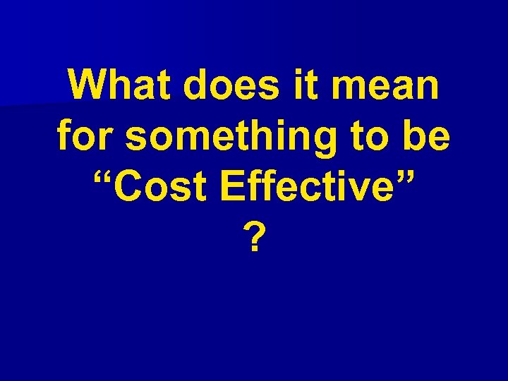 What does it mean for something to be “Cost Effective” ? 