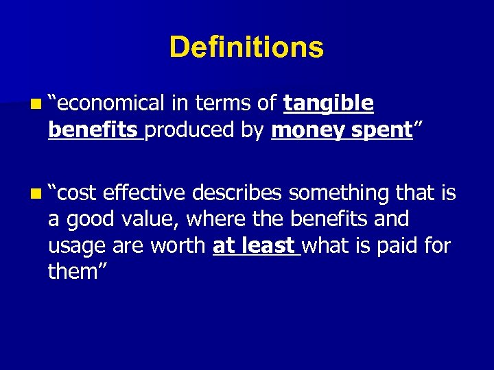 Definitions n “economical in terms of tangible benefits produced by money spent” n “cost