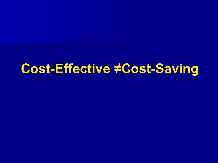 Cost-Effective ≠Cost-Saving 