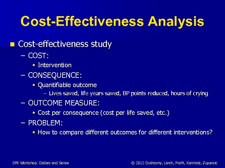 Cost-Effectiveness Analysis n Cost-effectiveness study – COST: § Intervention – CONSEQUENCE: § Quantifiable outcome