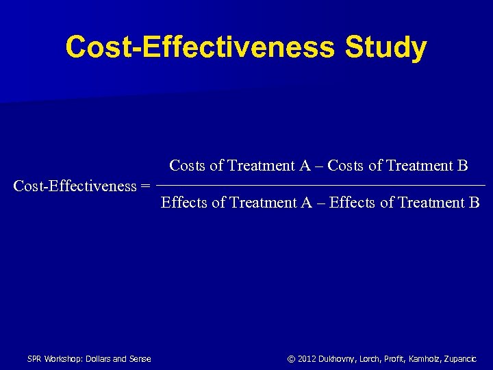 Cost-Effectiveness Study Costs of Treatment A – Costs of Treatment B Cost-Effectiveness = SPR