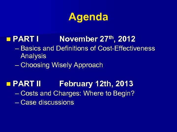 Agenda n PART I November 27 th, 2012 – Basics and Definitions of Cost-Effectiveness