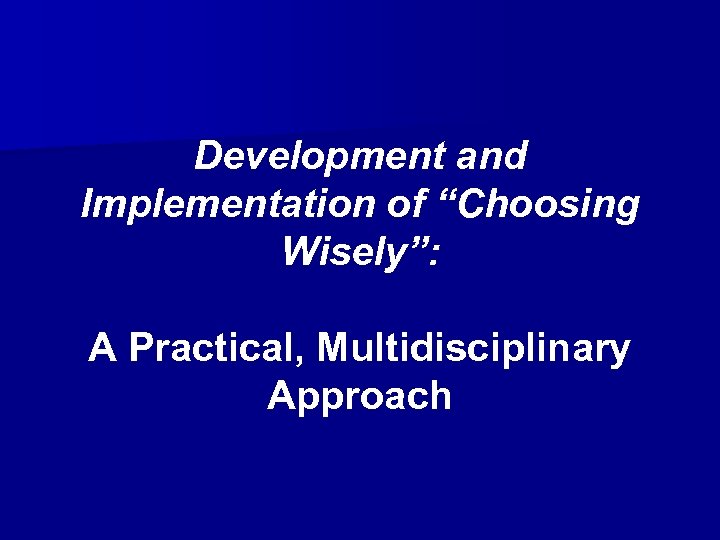 Development and Implementation of “Choosing Wisely”: A Practical, Multidisciplinary Approach 