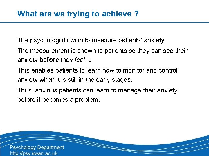 What are we trying to achieve ? The psychologists wish to measure patients’ anxiety.