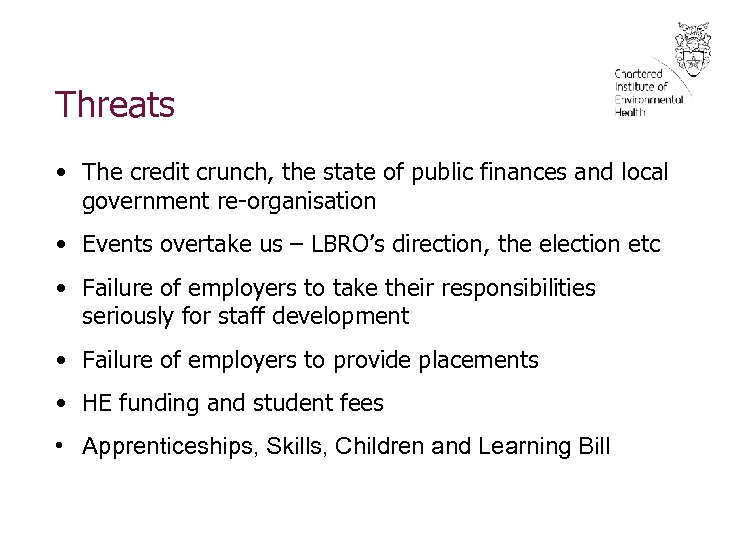 Threats • The credit crunch, the state of public finances and local government re-organisation