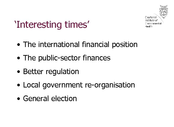 ‘Interesting times’ • The international financial position • The public-sector finances • Better regulation