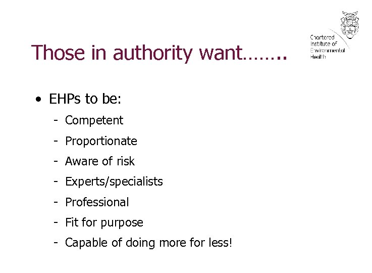 Those in authority want……. . • EHPs to be: - Competent - Proportionate -