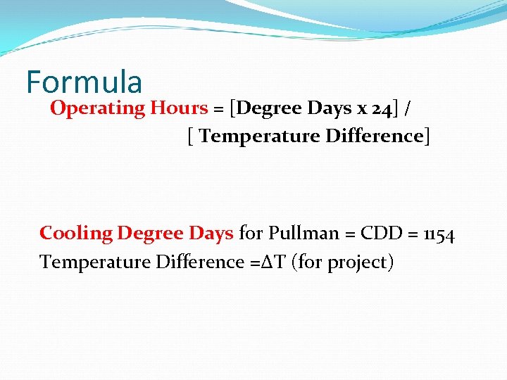 Formula Operating Hours = [Degree Days x 24] / [ Temperature Difference] Cooling Degree