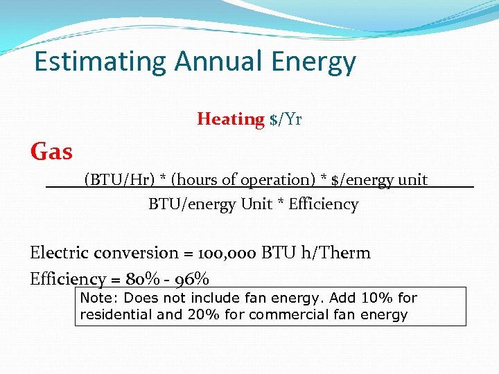 Estimating Annual Energy Heating $/Yr Gas (BTU/Hr) * (hours of operation) * $/energy unit