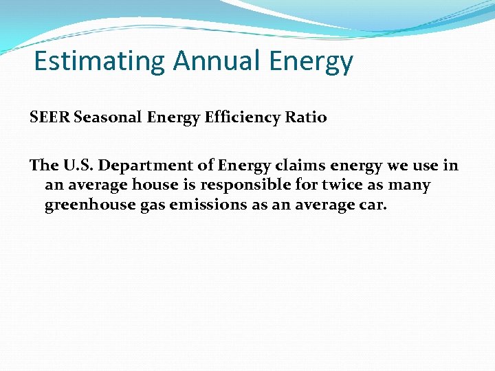 Estimating Annual Energy SEER Seasonal Energy Efficiency Ratio The U. S. Department of Energy