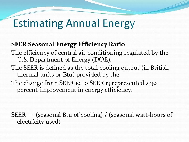 Estimating Annual Energy SEER Seasonal Energy Efficiency Ratio The efficiency of central air conditioning