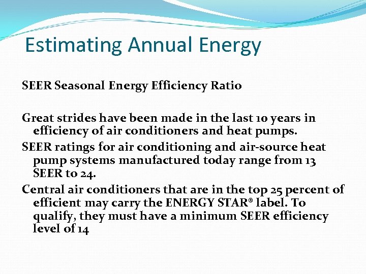 Estimating Annual Energy SEER Seasonal Energy Efficiency Ratio Great strides have been made in