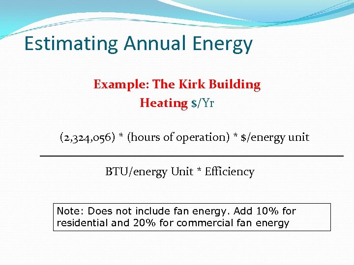 Estimating Annual Energy Example: The Kirk Building Heating $/Yr (2, 324, 056) * (hours