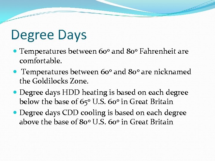 Degree Days Temperatures between 600 and 800 Fahrenheit are comfortable. Temperatures between 600 and