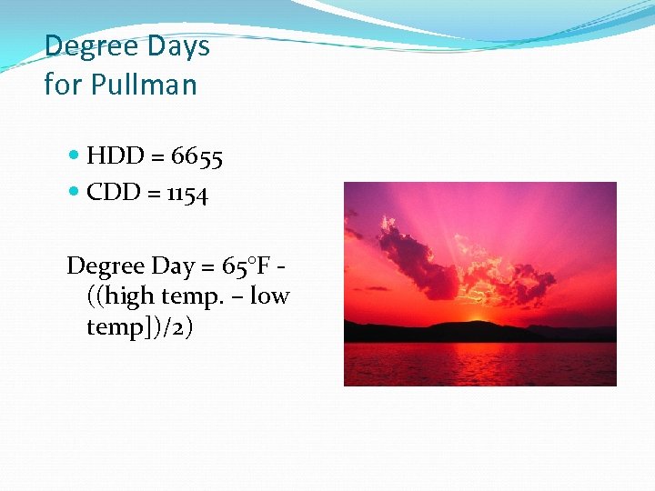 Degree Days for Pullman HDD = 6655 CDD = 1154 Degree Day = 65°F