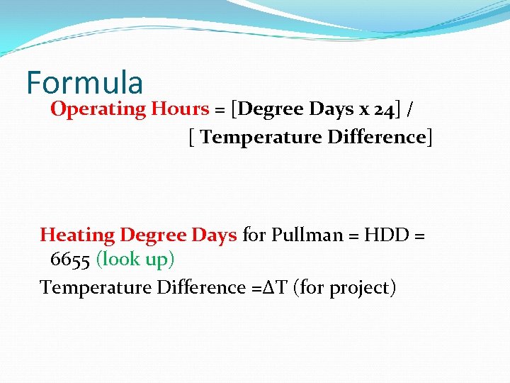 Formula Operating Hours = [Degree Days x 24] / [ Temperature Difference] Heating Degree