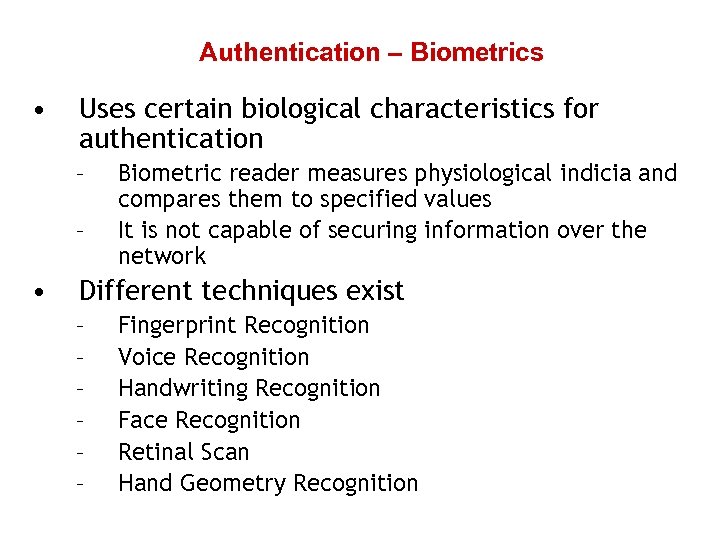 Authentication – Biometrics • Uses certain biological characteristics for authentication – – • Biometric