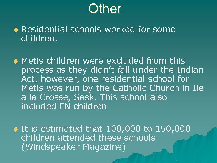 Other u u u Residential schools worked for some children. Metis children were excluded