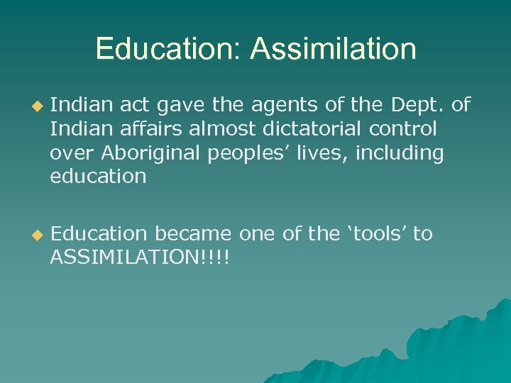 Education: Assimilation u u Indian act gave the agents of the Dept. of Indian