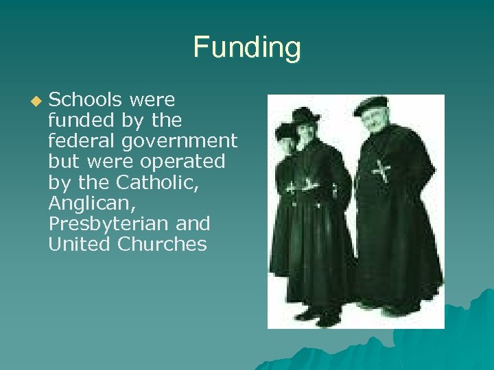 Funding u Schools were funded by the federal government but were operated by the