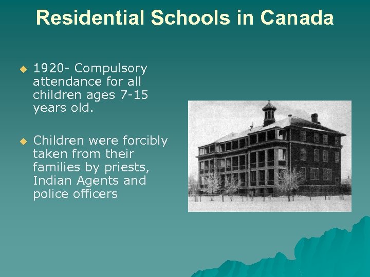 Residential Schools in Canada u 1920 - Compulsory attendance for all children ages 7